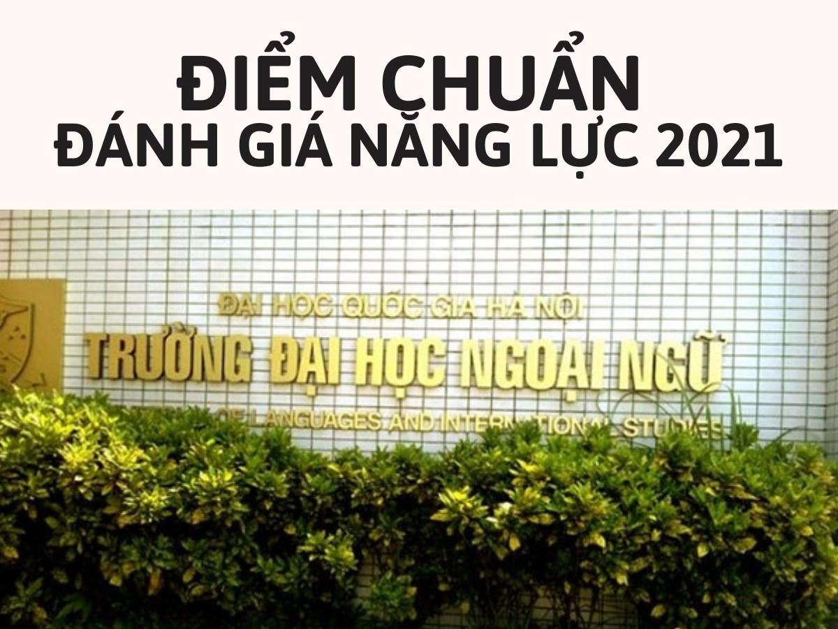 Điểm chuẩn đánh giá năng lực năm 2021 Đại học Ngoại ngữ Hà Nội